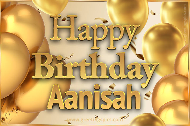 Happy Birthday Aanisah Card with golden confetti and balloons