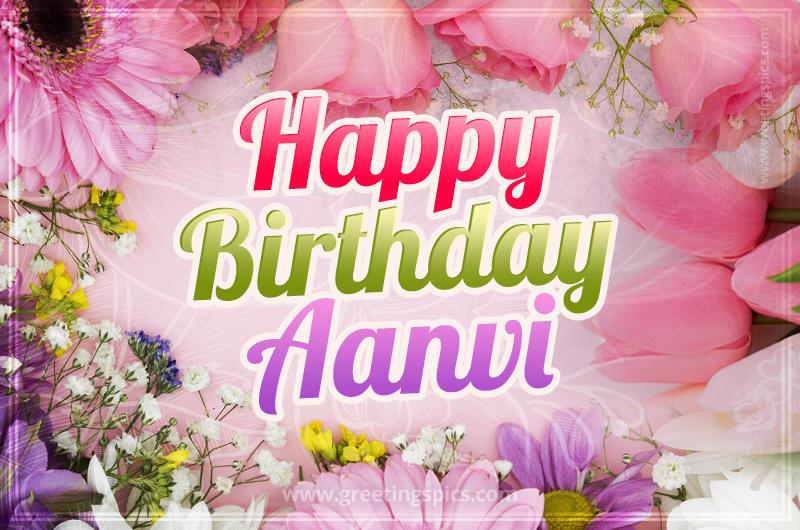 Happy Birthday Aanvi Picture with beautiful flowers