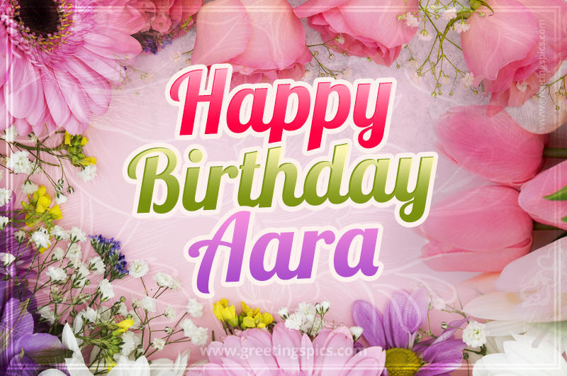 Happy Birthday Aara Picture with beautiful flowers