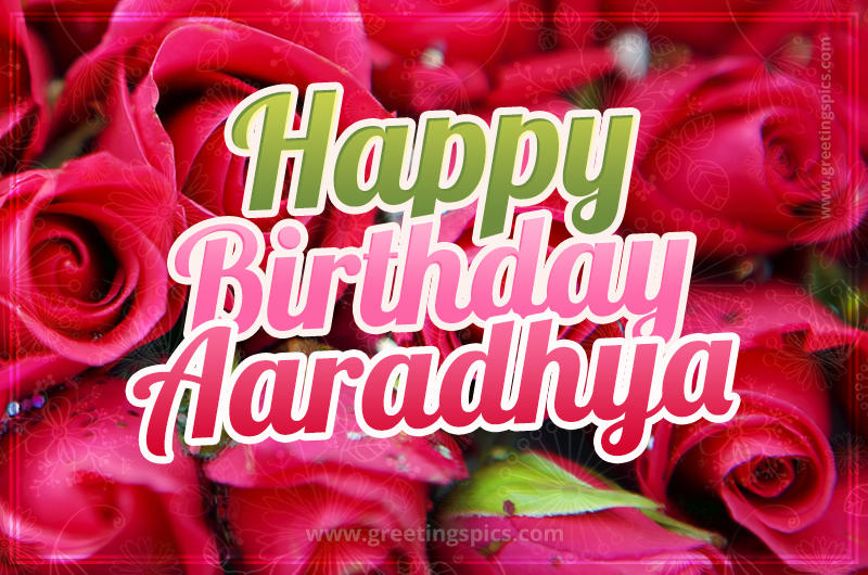 Happy Birthday Aaradhya beautiful Image with red roses