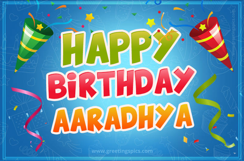 Happy Birthday Aaradhya picture with confetti and party poppers