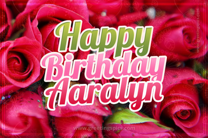 Happy Birthday Aaralyn beautiful Image with red roses