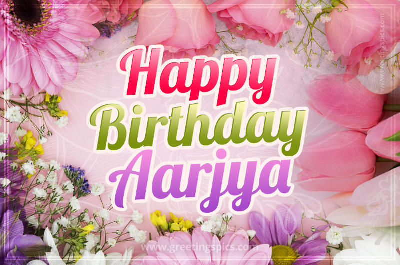 Happy Birthday Aarjya Picture with beautiful flowers