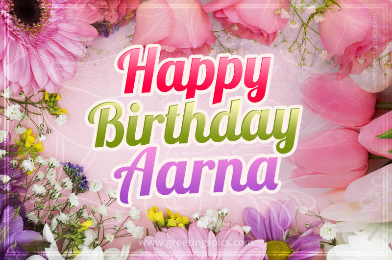 Happy Birthday Aarna Picture with beautiful flowers