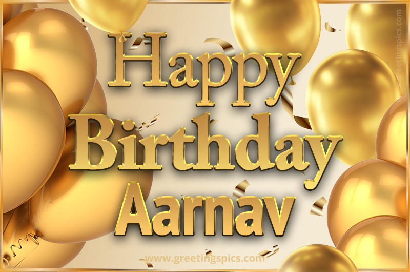 Happy Birthday Aarnav Card with golden confetti and balloons