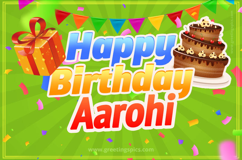 Happy Birthday Aarohi picture with flags, chocolate cake and gift box