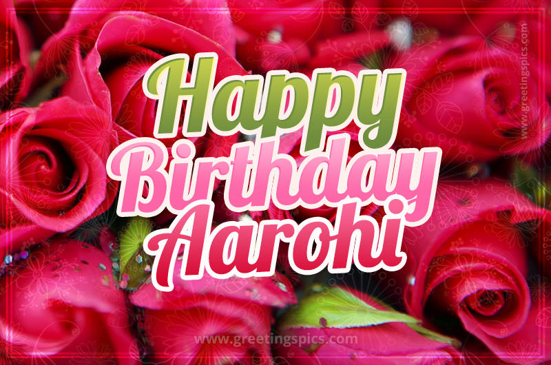 Happy Birthday Aarohi beautiful Image with red roses