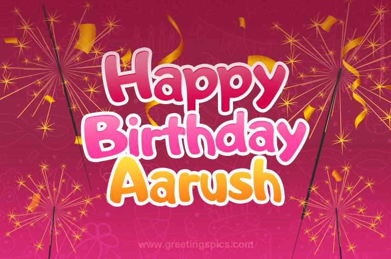 Happy Birthday Aarush Image with sparklers