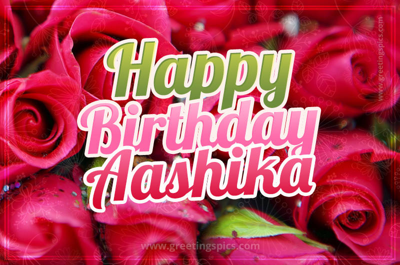 Happy Birthday Aashika beautiful Image with red roses