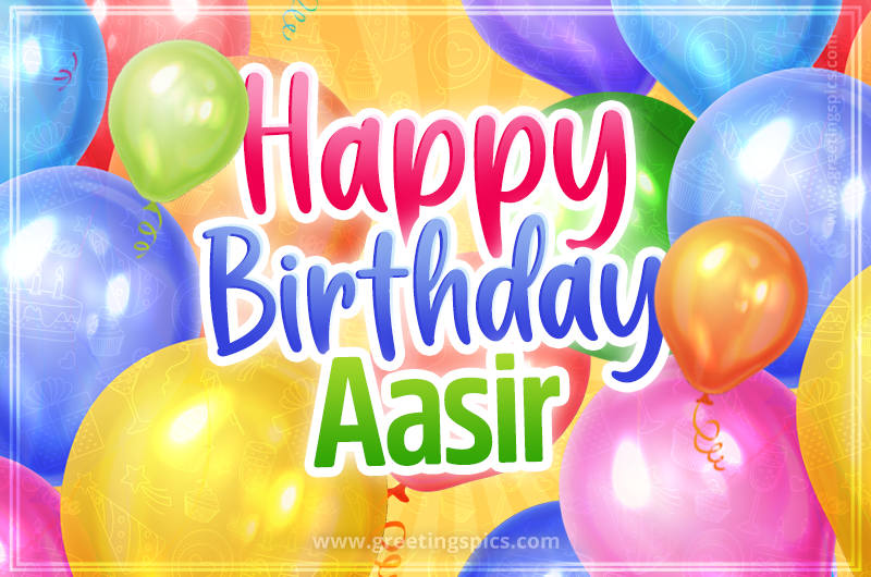 Happy Birthday Aasir Image with colorful balloons