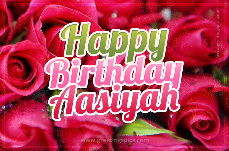 Happy Birthday Aasiyah beautiful Image with red roses