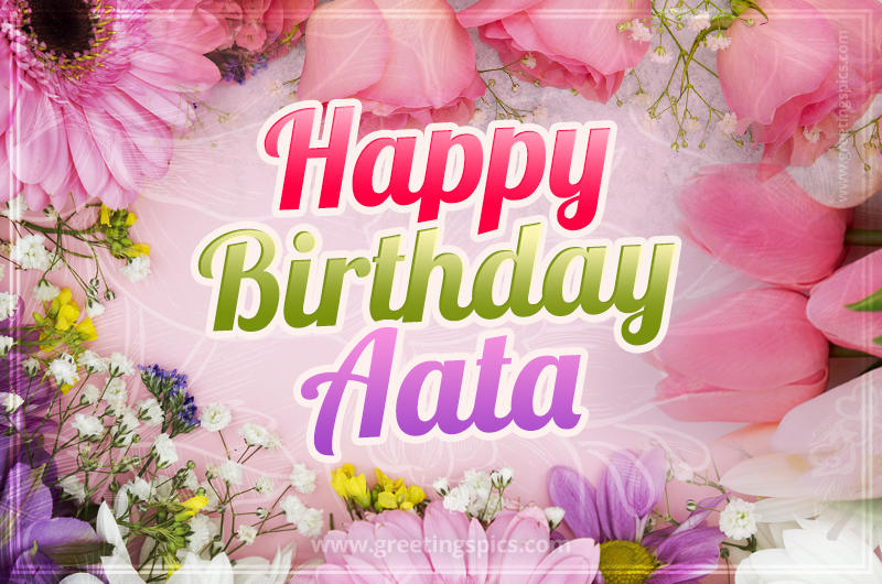 Happy Birthday Aata Picture with beautiful flowers