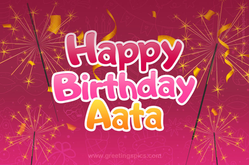 Happy Birthday Aata Image with sparklers