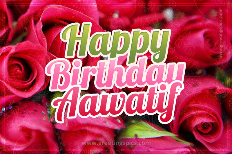 Happy Birthday Aawatif beautiful Image with red roses