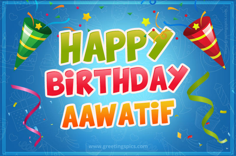 Happy Birthday Aawatif picture with confetti and party poppers