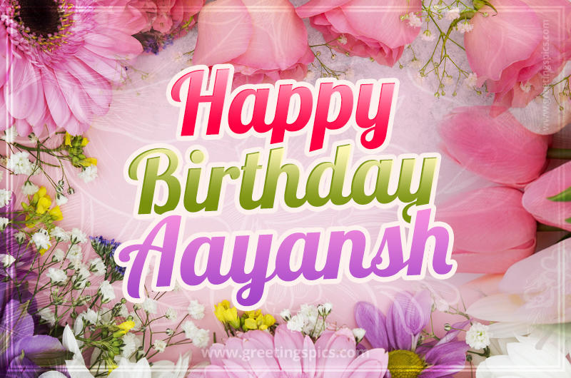 Happy Birthday Aayansh Picture with beautiful flowers