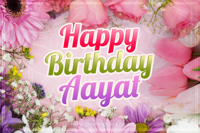 Happy Birthday Aayat Picture with beautiful flowers