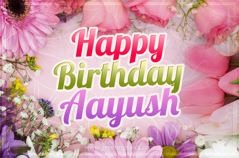 Happy Birthday Aayush Picture with beautiful flowers