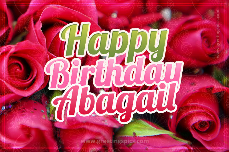 Happy Birthday Abagail beautiful Image with red roses