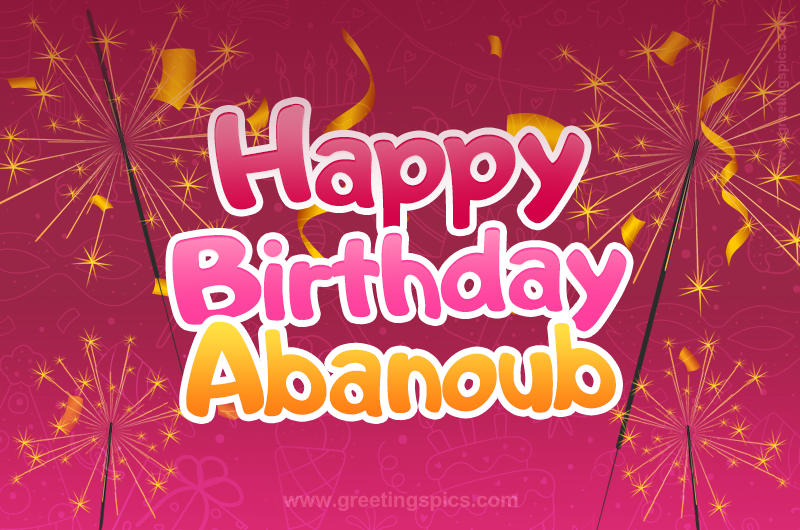 Happy Birthday Abanoub Image with sparklers