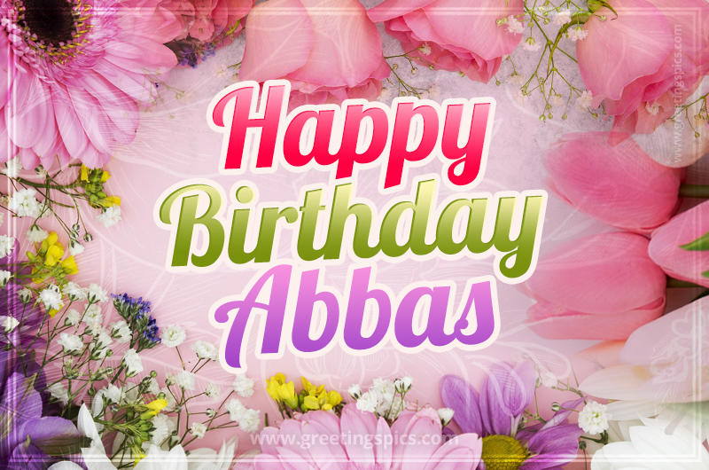 Happy Birthday Abbas Picture with beautiful flowers