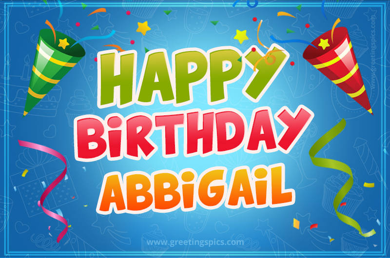 Happy Birthday Abbigail picture with confetti and party poppers