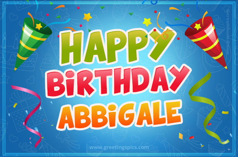 Happy Birthday Abbigale picture with confetti and party poppers