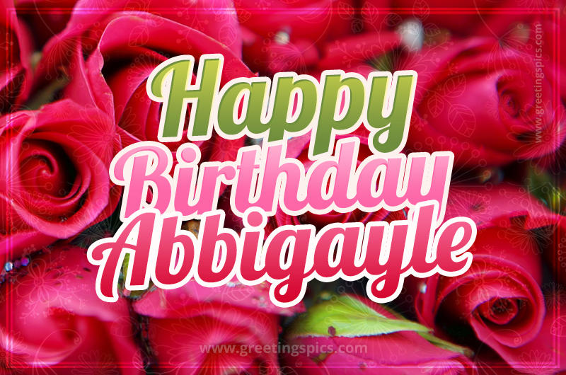 Happy Birthday Abbigayle beautiful Image with red roses