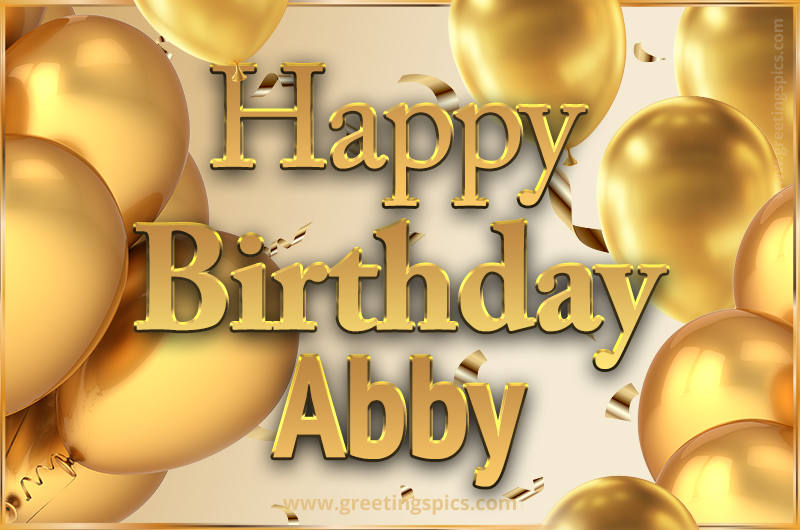 Happy Birthday Abby Card with golden confetti and balloons