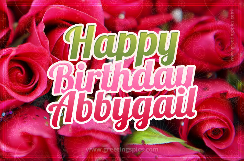 Happy Birthday Abbygail beautiful Image with red roses