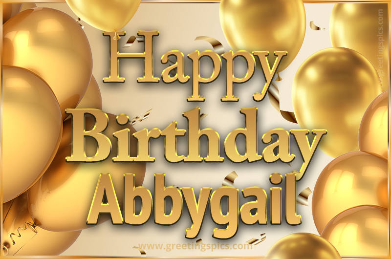 Happy Birthday Abbygail Card with golden confetti and balloons