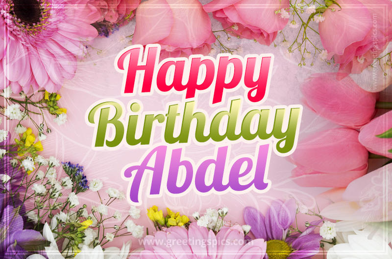 Happy Birthday Abdel Picture with beautiful flowers