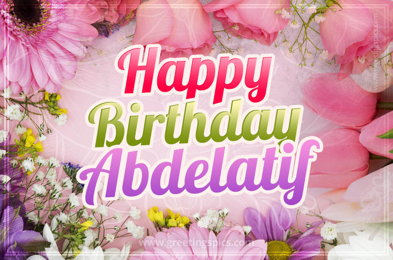 Happy Birthday Abdelatif Picture with beautiful flowers