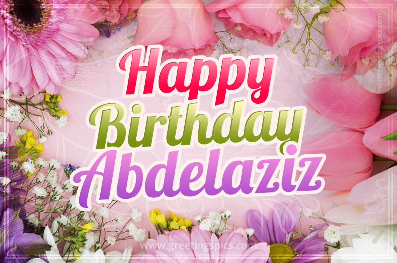 Happy Birthday Abdelaziz Picture with beautiful flowers