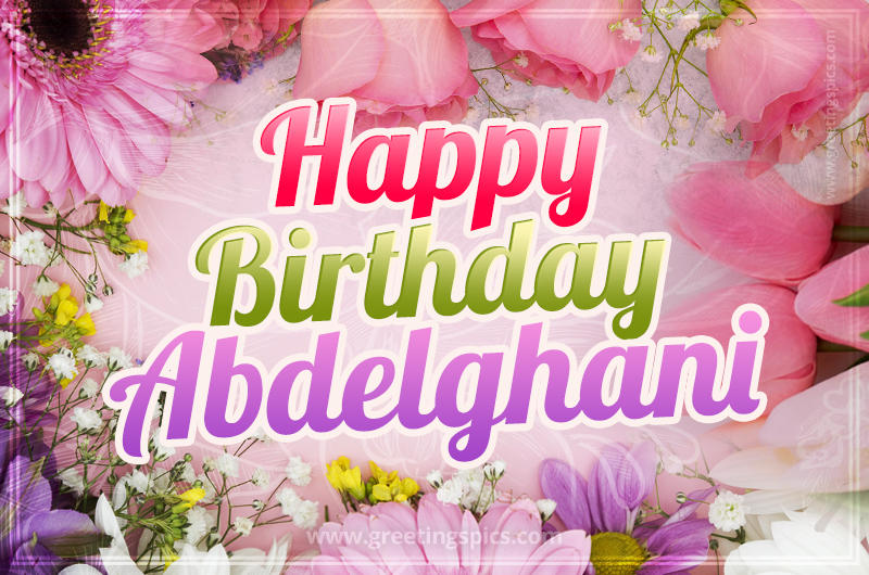 Happy Birthday Abdelghani Picture with beautiful flowers