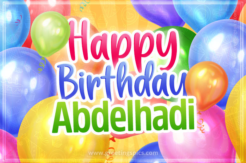 Happy Birthday Abdelhadi Image with colorful balloons