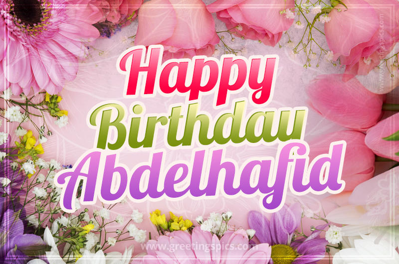 Happy Birthday Abdelhafid Picture with beautiful flowers