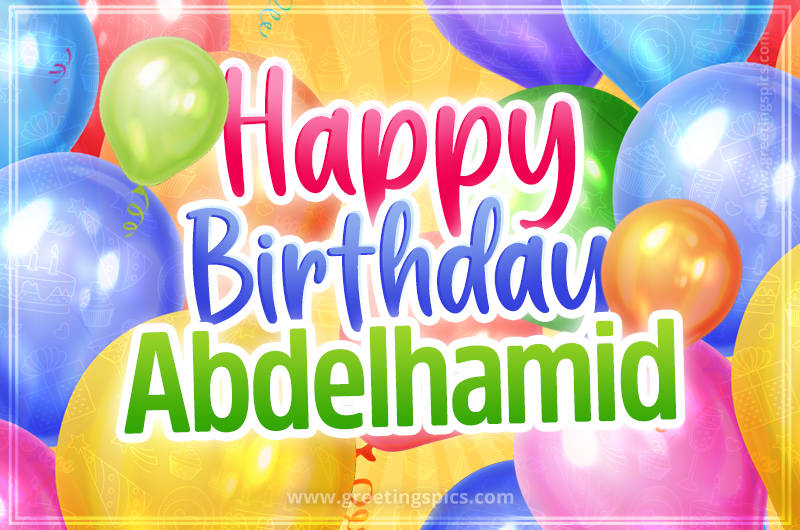 Happy Birthday Abdelhamid Image with colorful balloons