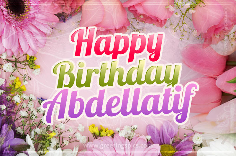 Happy Birthday Abdellatif Picture with beautiful flowers