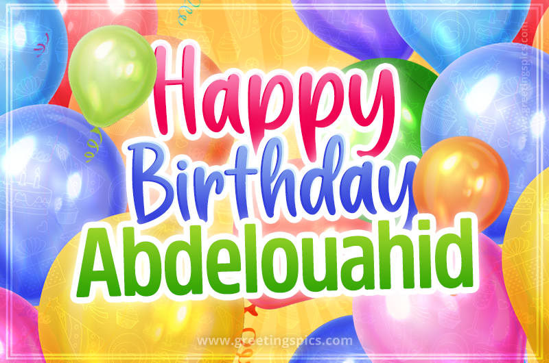 Happy Birthday Abdelouahid Image with colorful balloons