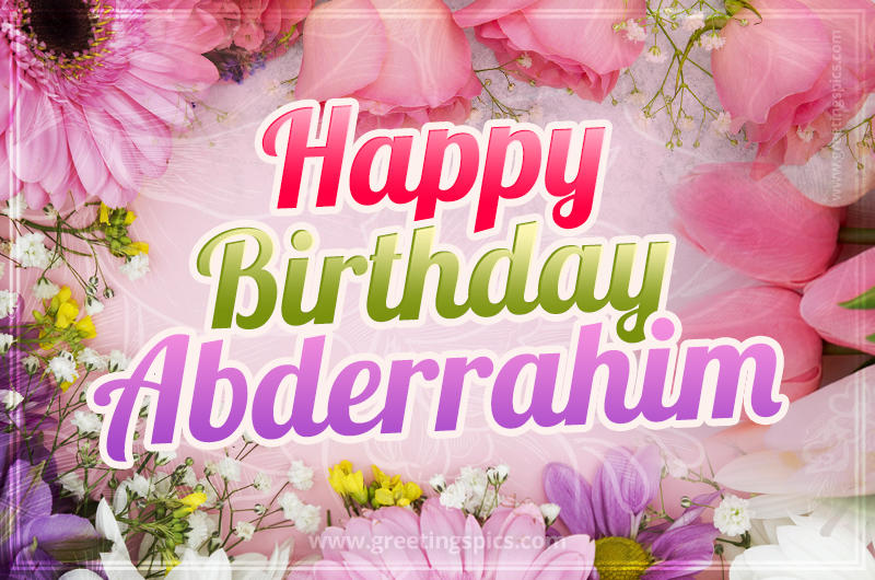 Happy Birthday Abderrahim Picture with beautiful flowers