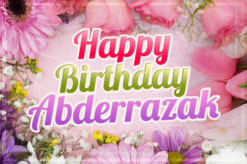 Happy Birthday Abderrazak Picture with beautiful flowers