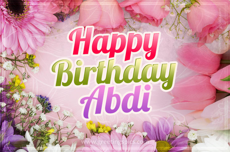 Happy Birthday Abdi Picture with beautiful flowers