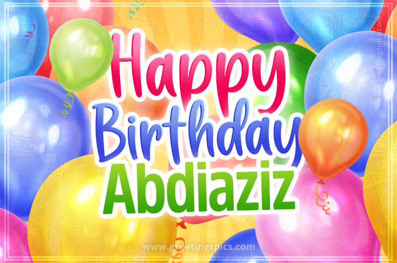 Happy Birthday Abdiaziz Image with colorful balloons