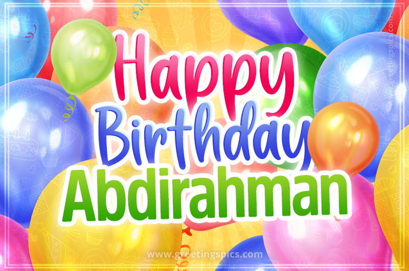 Happy Birthday Abdirahman Image with colorful balloons