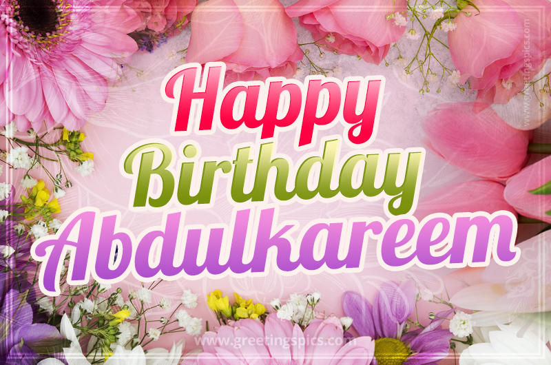 Happy Birthday Abdulkareem Picture with beautiful flowers