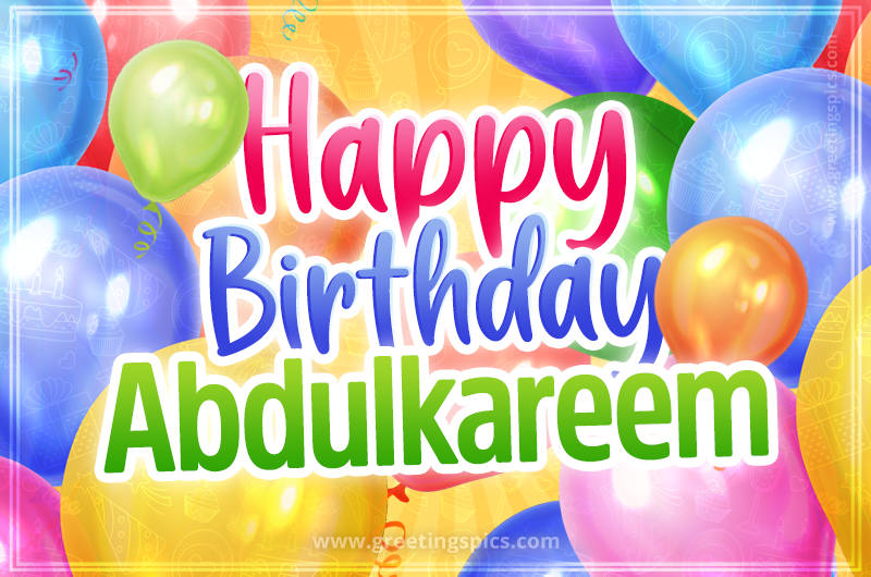 Happy Birthday Abdulkareem Image with colorful balloons