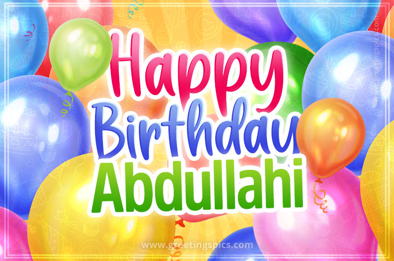 Happy Birthday Abdullahi Image with colorful balloons