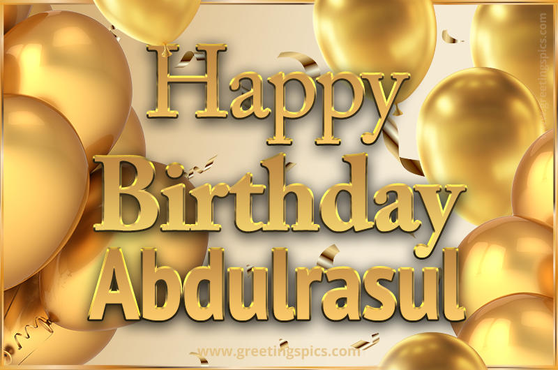 Happy Birthday Abdulrasul Card with golden confetti and balloons