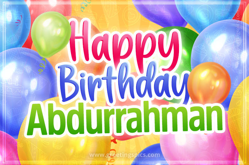 Happy Birthday Abdurrahman Image with colorful balloons